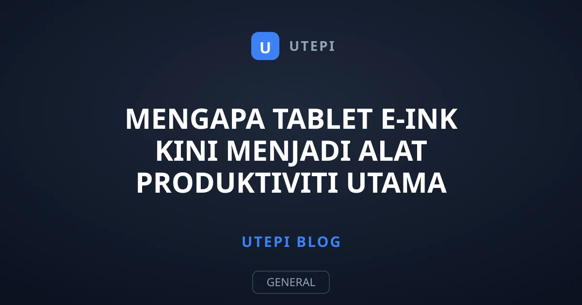 Mengapa Tablet E-Ink Kini Menjadi Alat Produktiviti Utama